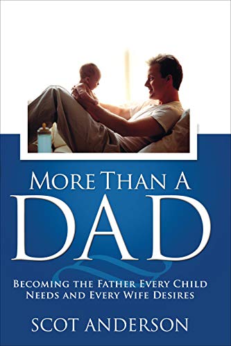 More Than a Dad: Becoming the Father Every Child Needs and Every Wife Desires
More Than a Dad: Becoming the Father Every Child Needs and Every Wife Desires