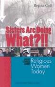 Sisters Are Doing What!!: Great Stories about Religious Women Today
