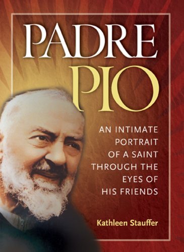 Padre Pio: An Intimate Portrait of a Saint Through the Eyes of His Friends