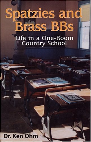 Spatzies and Brass BB's: Life in a One-Room Country School [INSCRIBED]