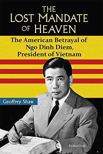 The Lost Mandate of Heaven: The American Betrayal of Ngo Dinh Diem, President of Vietnam
The Lost Mandate of Heaven: The American Betrayal of Ngo Dinh Diem, President of Vietnam