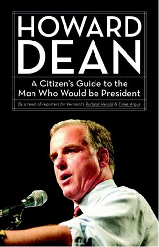 Howard Dean:A Citizen's Guide to the Man Who Would Be President