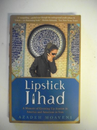 Lipstick Jihad A Memoir of Growing Up Iranian in America and American in Iran