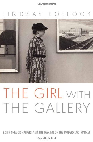 The Girl With the Gallery: Edith Gregor Halpert And the Making of the Modern Art Market (Inscribed)
