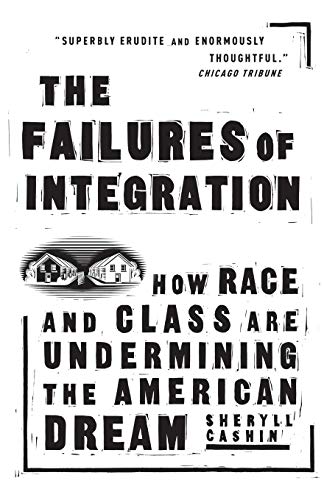 The Failures Of Integration: How Race and Class Are Undermining the American Dream