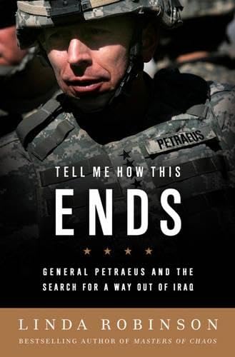 Tell Me How This Ends: General David Petraeus and the Search for a Way Out of Iraq
Tell Me How This Ends: General David Petraeus and the Search for a Way Out of Iraq