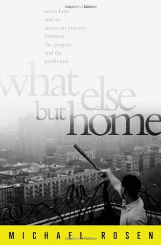 What Else But Home: Seven Boys And An American Journey Between The Projects And The Penthouse (SC...