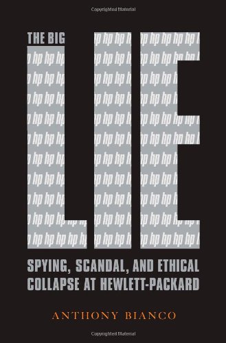 The Big Lie : Spying, Scandal, and Ethical Collapse at Hewlett Packard