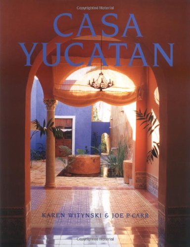 CASA YUCATAN.; Photography by Karen Witynski