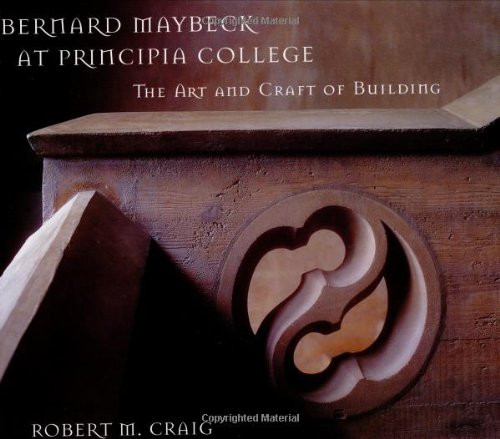Bernard Maybeck at Principia College : The Art and Craft of Building