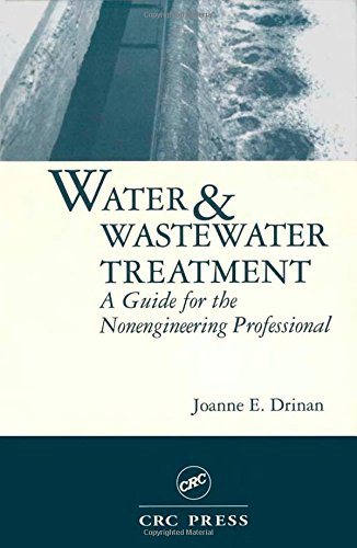 Water and Wastewater Treatment: A Guide for the Nonengineering Professionals
Water and Wastewater Treatment: A Guide for the Nonengineering Professionals