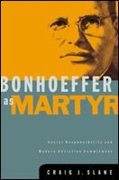 Bonhoeffer as Martyr: Social Responsibility and Modern Christian Commitment