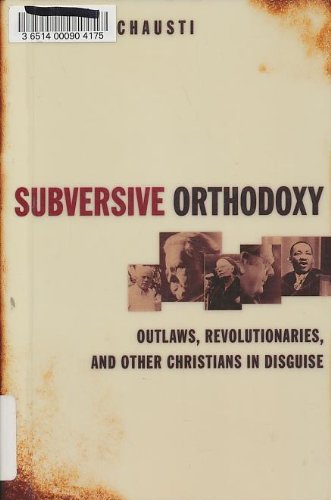 Subversive Orthodoxy: Outlaws, Revolutionaries, and Other Christians in Disguise
Subversive Orthodoxy: Outlaws, Revolutionaries, and Other Christians in Disguise