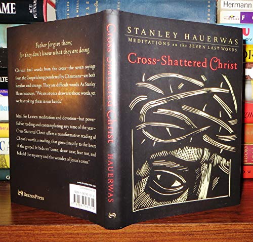 Cross-Shattered Christ: Meditations on the Seven Last Words