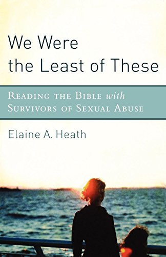 We Were the Least of These: Reading the Bible with Survivors of Sexual Abuse
We Were the Least of These: Reading the Bible with Survivors of Sexual Abuse
