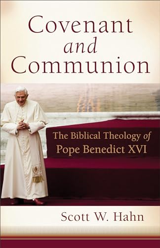 Covenant and Communion : The Biblical Theology of Pope Benedict XVI