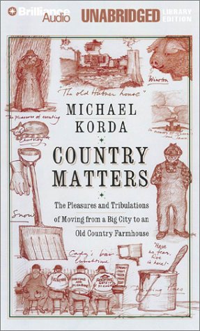 Country Matters: The Pleasures and Tribulations of Moving from a Big city to an Old Country Farm ...