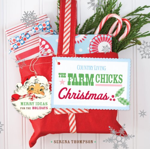 The Farm Chicks Christmas: Merry Ideas for the Holidays (Country Living)