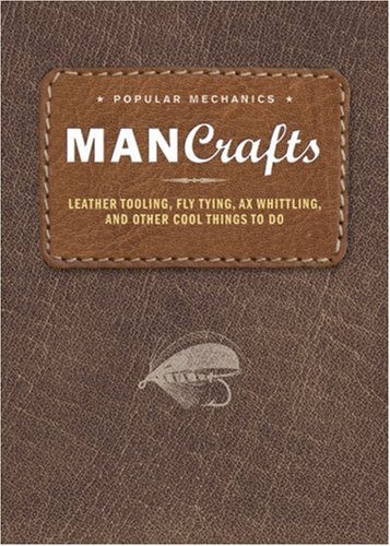 Mancrafts - Leather Tooling, Fly Tying,, Ax Whittling, and Other cool Things to Do