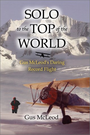 SOLO TO THE TOP OF THE WORLD; GUS MCLEOD'S DARING RECORD FLIGHT