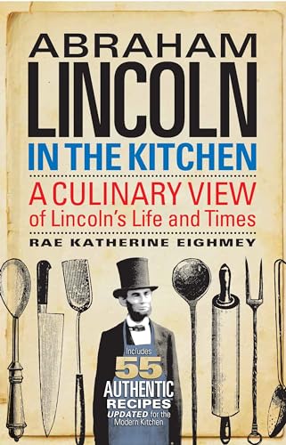Abraham Lincoln in the Kitchen: A Culinary View of Lincoln's Life and Times
Abraham Lincoln in the Kitchen: A Culinary View of Lincoln's Life and Times