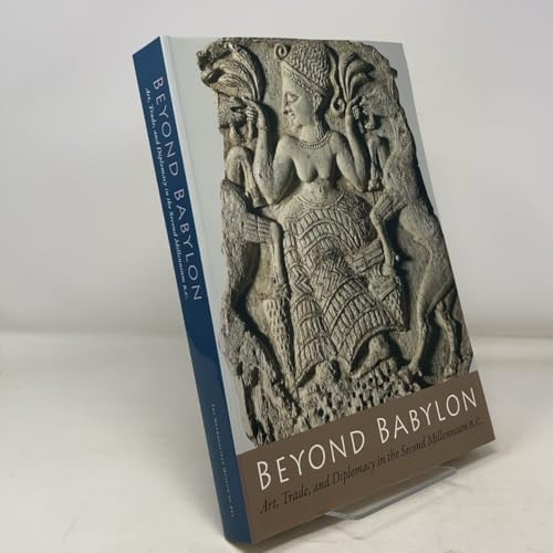 Beyond Babylon: Art Trade and Diplomacy in the 2nd Millenium BC