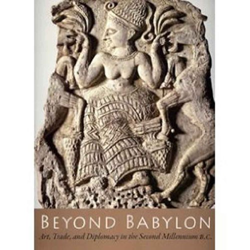Beyond Babylon: Art Trade and Diplomacy in the 2nd Millenium BC
