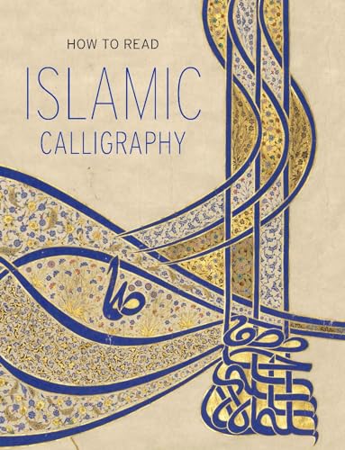 How to Read Islamic Calligraphy (The Metropolitan Museum of Art - How to Read)