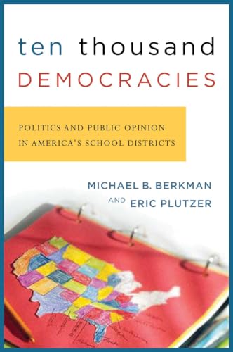 

Ten Thousand Democracies: Politics and Public Opinion in America's School Districts (American Government and Public Policy)