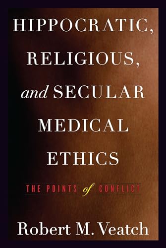 Hippocratic, Religious, and Secular Medical Ethics : The Points of Conflict