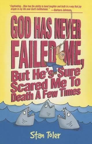 God Has Never Failed Me, But He's Sure Scared Me To Death A Few Times