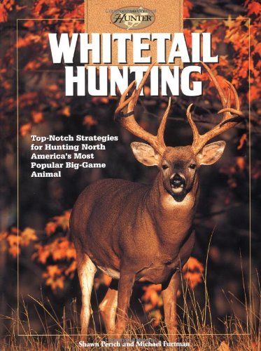 Whitetail Hunting: Top-notch Strategies for Hunting North America's Most Popular Big-Game Animal ...