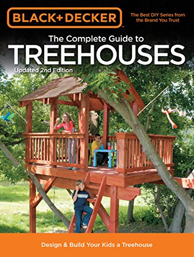 Black & Decker The Complete Guide to Treehouses, 2nd edition: Design & Build Your Kids a Treehous...
