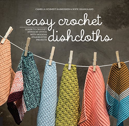 Easy Crochet Dishcloths: Learn to Crochet Stitch by Stitch with Modern Stashbuster Projects
Easy Crochet Dishcloths: Learn to Crochet Stitch by Stitch with Modern Stashbuster Projects