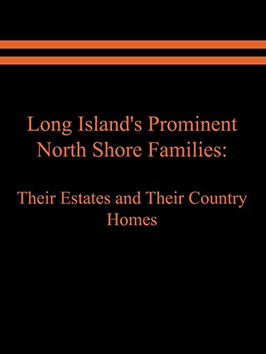 Long Island's Prominent North Shore Families: Their Estates and Their Country Homes Volume II