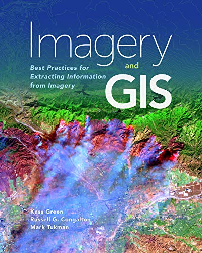 Imagery and GIS : Best Practices for Extracting Information from Imagery