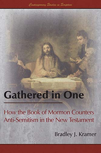Gathered in One: How the Book of Mormon Counters Anti-Semitism in the New Testament (Contemporary Studies in Scripture)
Gathered in One: How the Book of Mormon Counters Anti-Semitism in the New Testament (Contemporary Studies in Scripture)