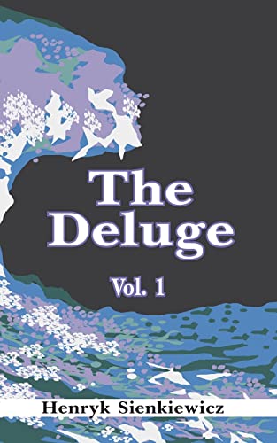 The Deluge: An Historical Novel of Poland, Sweden, and Russia, Vol. 1