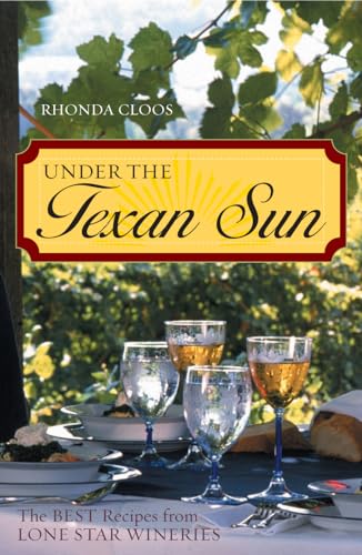 Under The Texan Sun: The Best Recipes From Lone Star Wineries