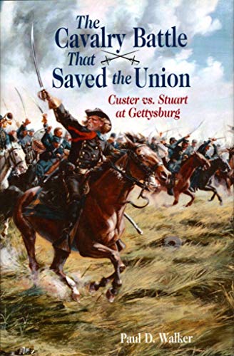 Cavalry Battle That Saved the Union, The: Custer vs. Stuart at Gettysburg