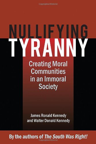 Nullifying Tyranny: Creating Moral Communities in an Immoral Society
Nullifying Tyranny: Creating Moral Communities in an Immoral Society