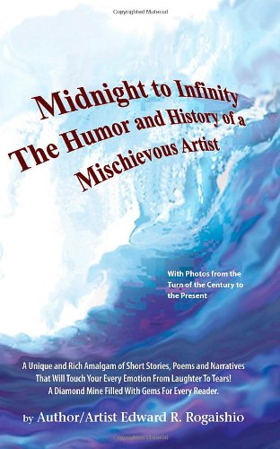 Midnight to Infinity; the Humor and History of a Mischievous Artist