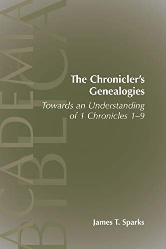 The Chronicler's Genealogies. Towards an Understanding of 1 Chronicles 1-9 (Academia Biblica, Number 28)
The Chronicler's Genealogies. Towards an Understanding of 1 Chronicles 1-9 (Academia Biblica, Number 28)