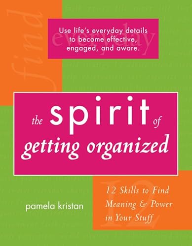 The Spirit of Getting Organized: 12 Skills to Find Meaning and Power in Your Stuff
The Spirit of Getting Organized: 12 Skills to Find Meaning and Power in Your Stuff
