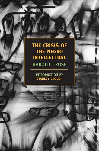 The Crisis of the Negro Intellectual: A Historical Analysis of the Failure of Black Leadership (N...