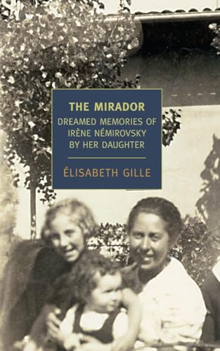 The Mirador : Dreamed Memories of Irene Nemirovsky by Her Daughter