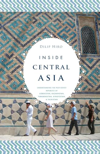 Inside Central Asia: A Political and Cultural History of Uzbekistan, Turkmenistan, Kazakhstan, Ky...