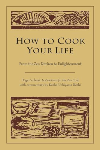 How To Cook Your Life : From The Zen Kitchen To Enlightenment