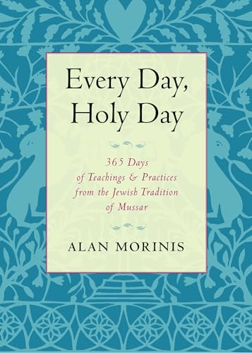 Every Day, Holy Day: 365 Days of Teachings and Practices from the Jewish Tradition of Mussar
Every Day, Holy Day: 365 Days of Teachings and Practices from the Jewish Tradition of Mussar