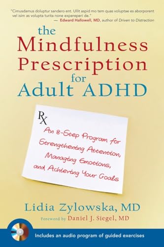 The Mindfulness Prescription for Adult ADHD: An 8-Step Program for Strengthening Attention, Manag...